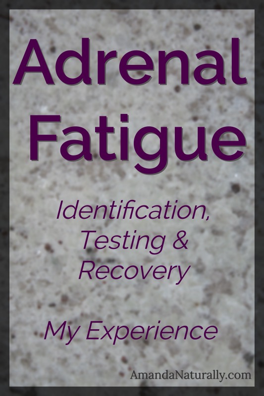 Adrenal Fatigue | Identification, Testing, Recovery and My Experience | AmandaNaturally.com