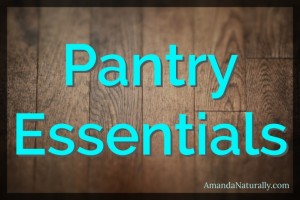 Pantry Essentials | AmandaNaturally.com