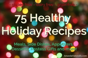 75 Healthy Holiday Recipes | gluten free, dairy free, grain free | AmandaNaturally.com