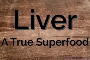 Liver, a True Superfood | AmandaNaturally.com