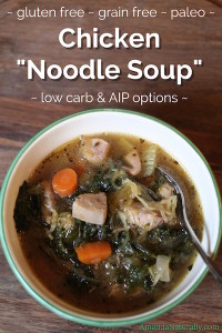 Chicken "Noodle" Soup | gluten-free, grain-free, paleo | AIP & low-carb options | AmandaNaturally.com