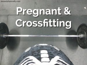 Pregnant & Crossfitting | AmandaNaturally.com